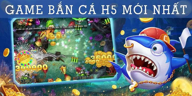 Bắn Cá H5 chơi là thích đổi tiền là thật