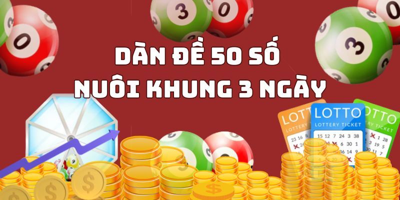 Nuôi dàn đề 50 số trong 3 ngày